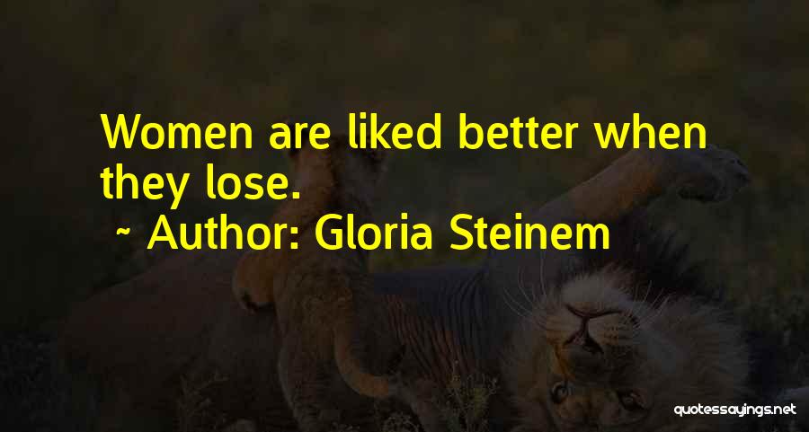 Gloria Steinem Quotes: Women Are Liked Better When They Lose.