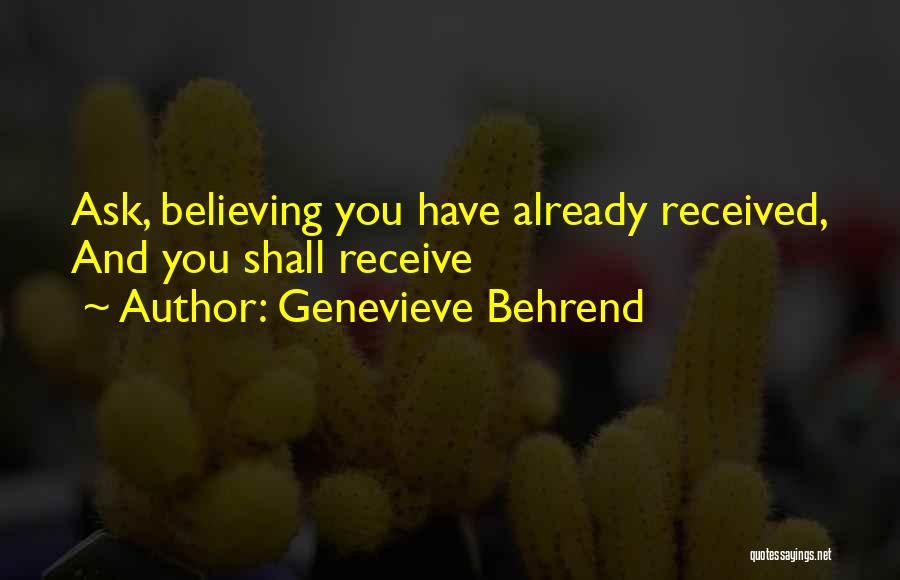 Genevieve Behrend Quotes: Ask, Believing You Have Already Received, And You Shall Receive