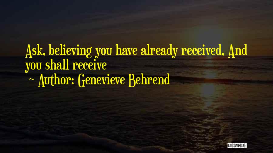 Genevieve Behrend Quotes: Ask, Believing You Have Already Received, And You Shall Receive