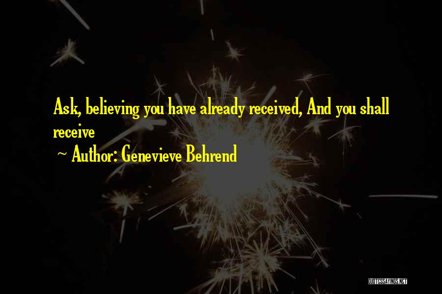 Genevieve Behrend Quotes: Ask, Believing You Have Already Received, And You Shall Receive