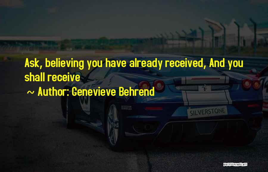 Genevieve Behrend Quotes: Ask, Believing You Have Already Received, And You Shall Receive