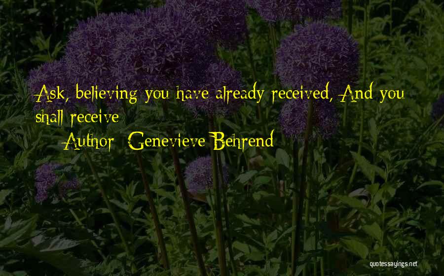 Genevieve Behrend Quotes: Ask, Believing You Have Already Received, And You Shall Receive