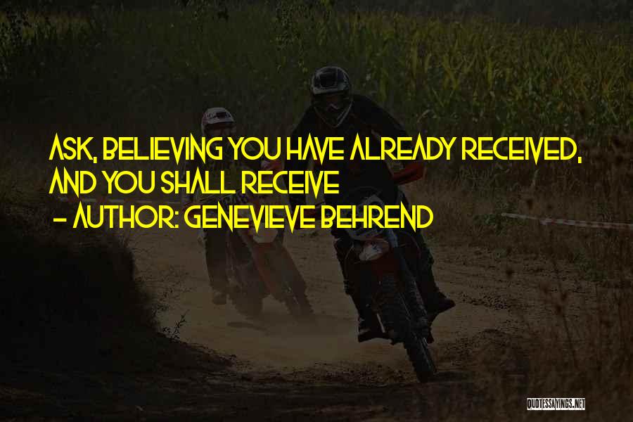 Genevieve Behrend Quotes: Ask, Believing You Have Already Received, And You Shall Receive