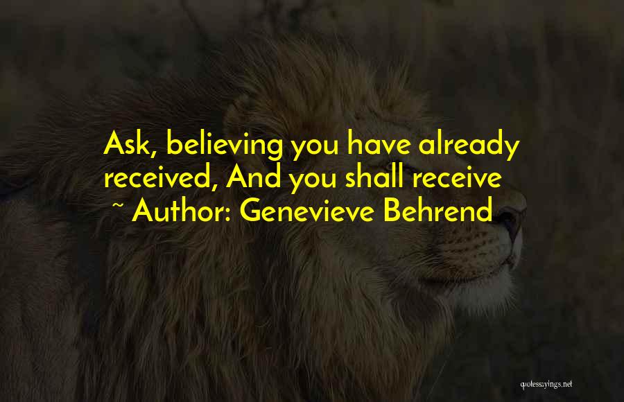 Genevieve Behrend Quotes: Ask, Believing You Have Already Received, And You Shall Receive