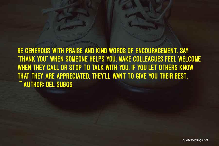 Del Suggs Quotes: Be Generous With Praise And Kind Words Of Encouragement. Say Thank You When Someone Helps You. Make Colleagues Feel Welcome