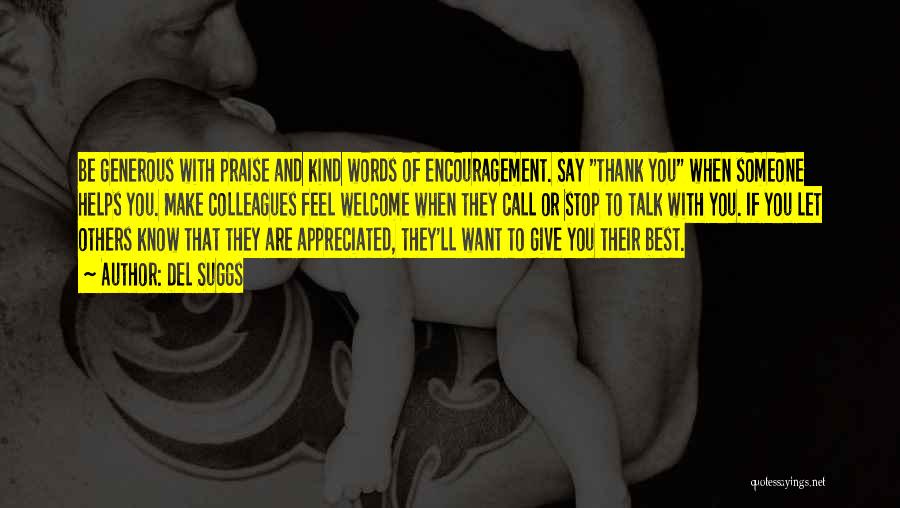 Del Suggs Quotes: Be Generous With Praise And Kind Words Of Encouragement. Say Thank You When Someone Helps You. Make Colleagues Feel Welcome