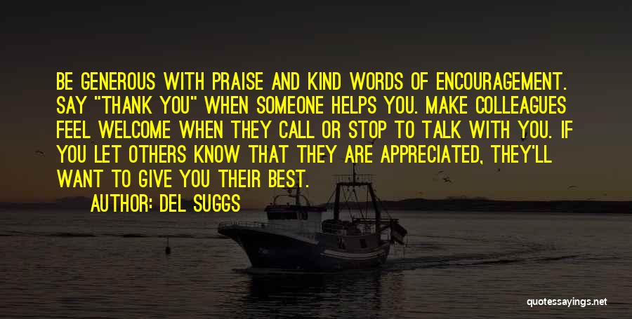 Del Suggs Quotes: Be Generous With Praise And Kind Words Of Encouragement. Say Thank You When Someone Helps You. Make Colleagues Feel Welcome