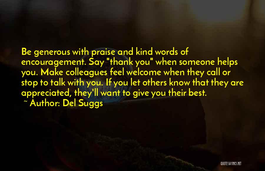 Del Suggs Quotes: Be Generous With Praise And Kind Words Of Encouragement. Say Thank You When Someone Helps You. Make Colleagues Feel Welcome