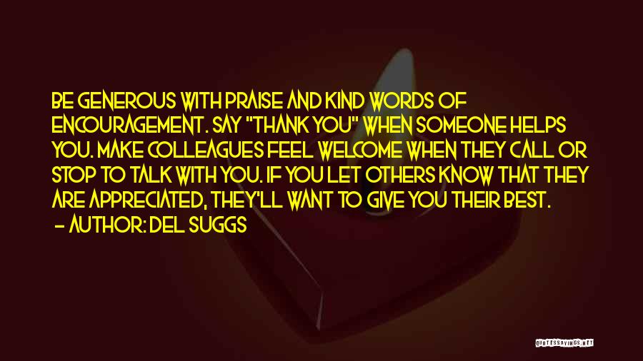 Del Suggs Quotes: Be Generous With Praise And Kind Words Of Encouragement. Say Thank You When Someone Helps You. Make Colleagues Feel Welcome