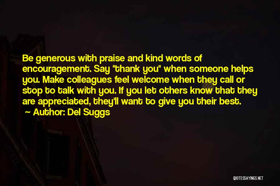 Del Suggs Quotes: Be Generous With Praise And Kind Words Of Encouragement. Say Thank You When Someone Helps You. Make Colleagues Feel Welcome