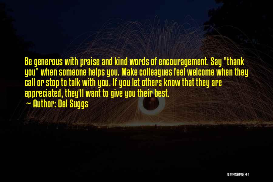 Del Suggs Quotes: Be Generous With Praise And Kind Words Of Encouragement. Say Thank You When Someone Helps You. Make Colleagues Feel Welcome