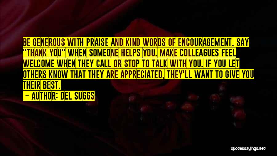 Del Suggs Quotes: Be Generous With Praise And Kind Words Of Encouragement. Say Thank You When Someone Helps You. Make Colleagues Feel Welcome