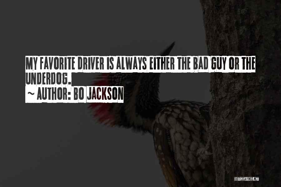 Bo Jackson Quotes: My Favorite Driver Is Always Either The Bad Guy Or The Underdog.