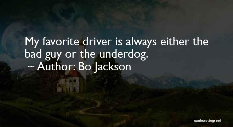 Bo Jackson Quotes: My Favorite Driver Is Always Either The Bad Guy Or The Underdog.