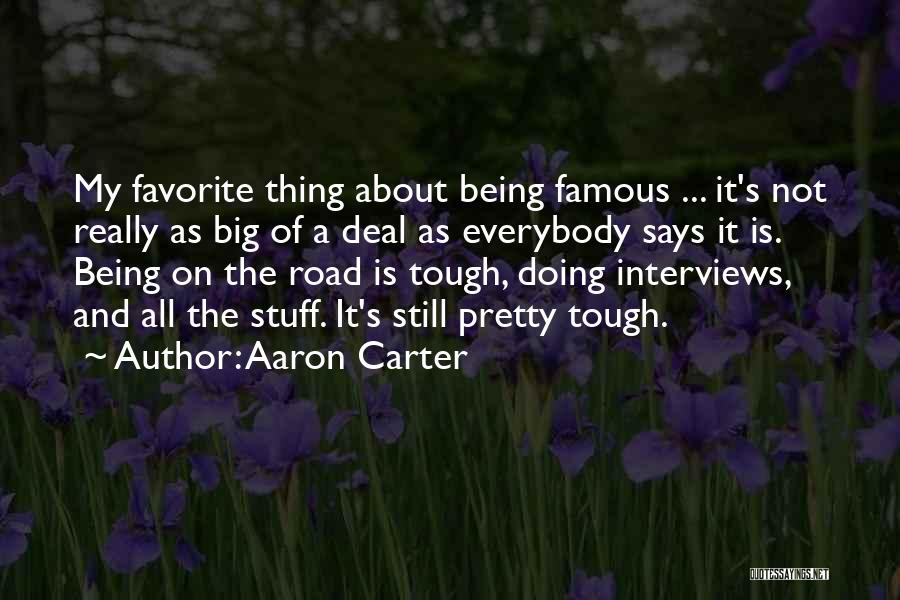 Aaron Carter Quotes: My Favorite Thing About Being Famous ... It's Not Really As Big Of A Deal As Everybody Says It Is.