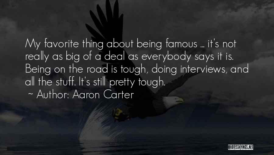 Aaron Carter Quotes: My Favorite Thing About Being Famous ... It's Not Really As Big Of A Deal As Everybody Says It Is.