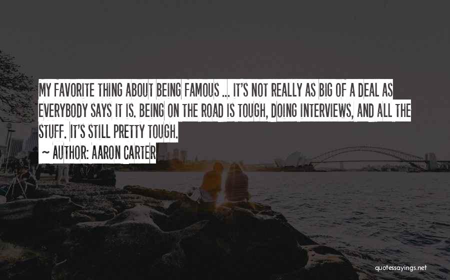 Aaron Carter Quotes: My Favorite Thing About Being Famous ... It's Not Really As Big Of A Deal As Everybody Says It Is.