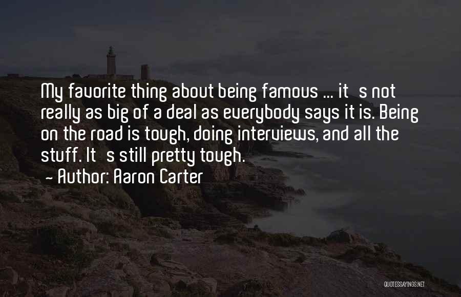 Aaron Carter Quotes: My Favorite Thing About Being Famous ... It's Not Really As Big Of A Deal As Everybody Says It Is.