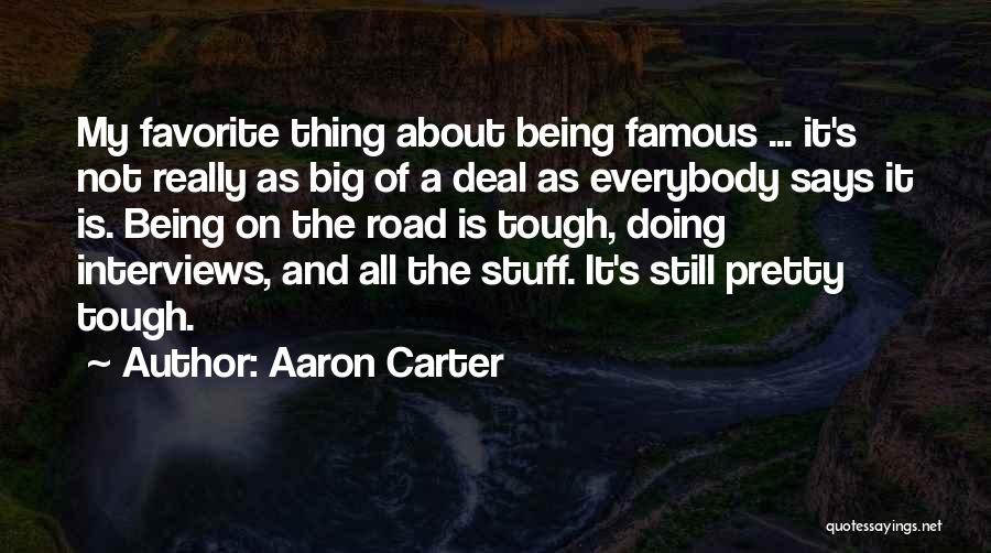 Aaron Carter Quotes: My Favorite Thing About Being Famous ... It's Not Really As Big Of A Deal As Everybody Says It Is.