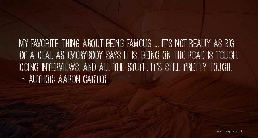 Aaron Carter Quotes: My Favorite Thing About Being Famous ... It's Not Really As Big Of A Deal As Everybody Says It Is.