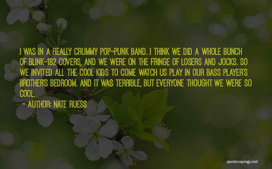 Nate Ruess Quotes: I Was In A Really Crummy Pop-punk Band. I Think We Did A Whole Bunch Of Blink-182 Covers, And We