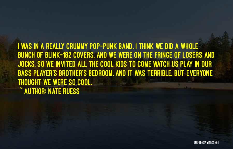 Nate Ruess Quotes: I Was In A Really Crummy Pop-punk Band. I Think We Did A Whole Bunch Of Blink-182 Covers, And We