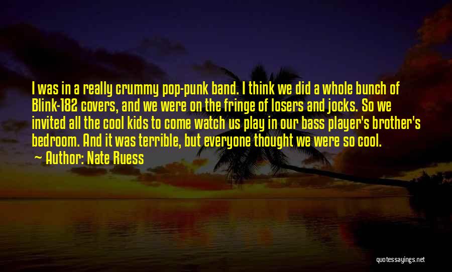 Nate Ruess Quotes: I Was In A Really Crummy Pop-punk Band. I Think We Did A Whole Bunch Of Blink-182 Covers, And We