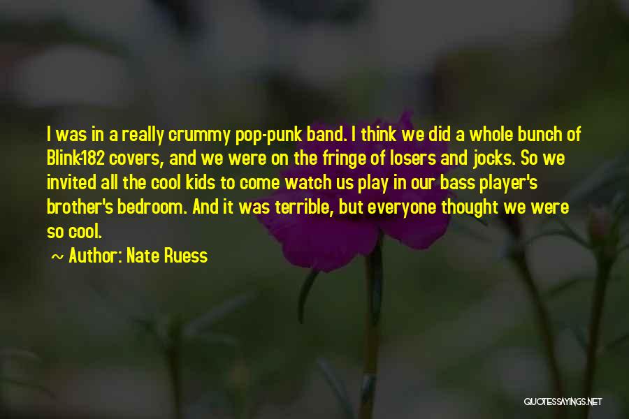 Nate Ruess Quotes: I Was In A Really Crummy Pop-punk Band. I Think We Did A Whole Bunch Of Blink-182 Covers, And We