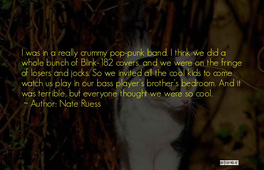 Nate Ruess Quotes: I Was In A Really Crummy Pop-punk Band. I Think We Did A Whole Bunch Of Blink-182 Covers, And We
