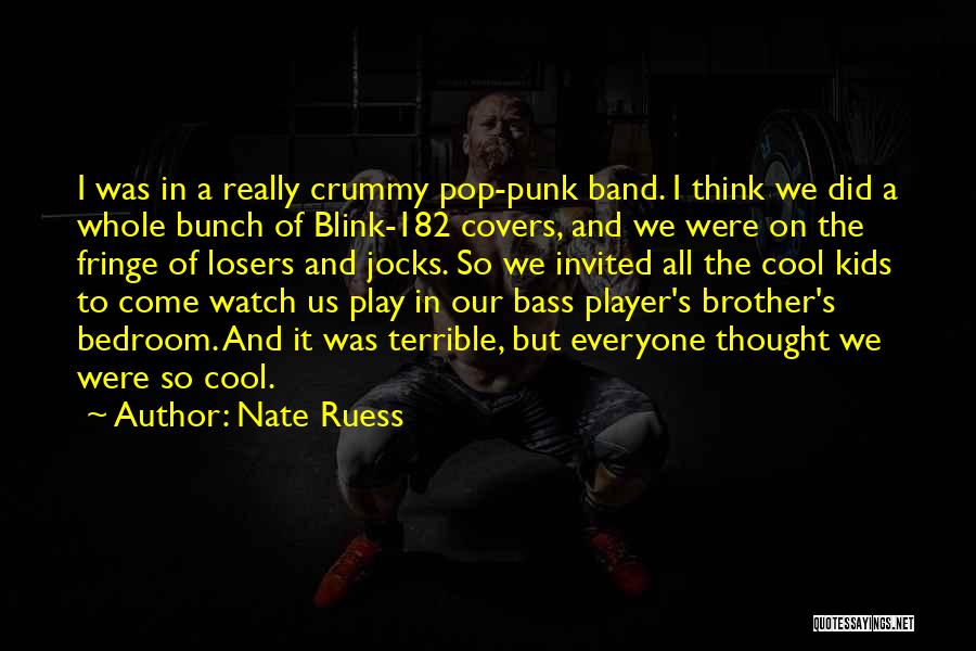 Nate Ruess Quotes: I Was In A Really Crummy Pop-punk Band. I Think We Did A Whole Bunch Of Blink-182 Covers, And We