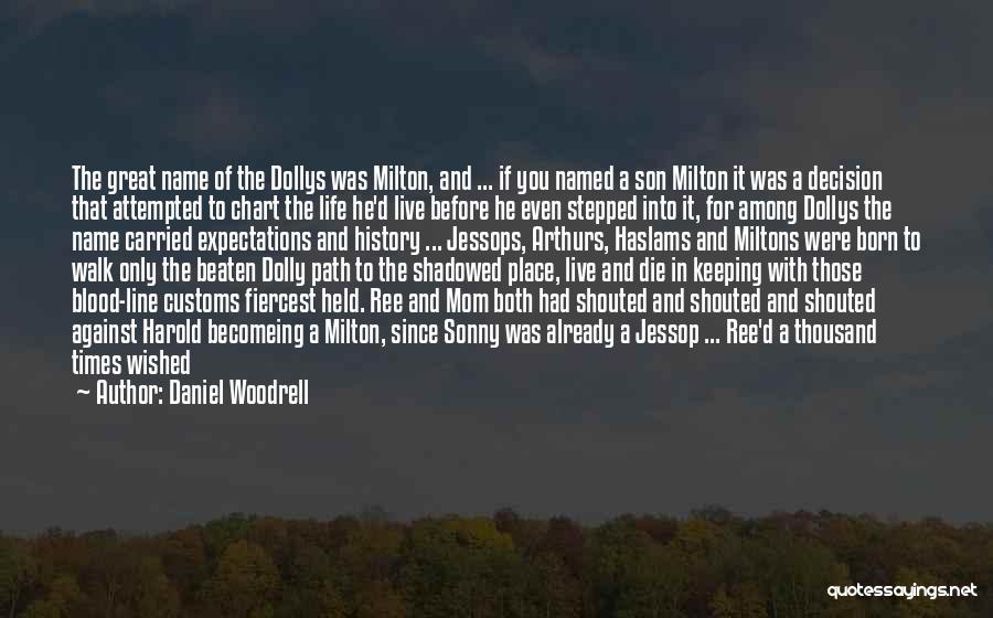 Daniel Woodrell Quotes: The Great Name Of The Dollys Was Milton, And ... If You Named A Son Milton It Was A Decision