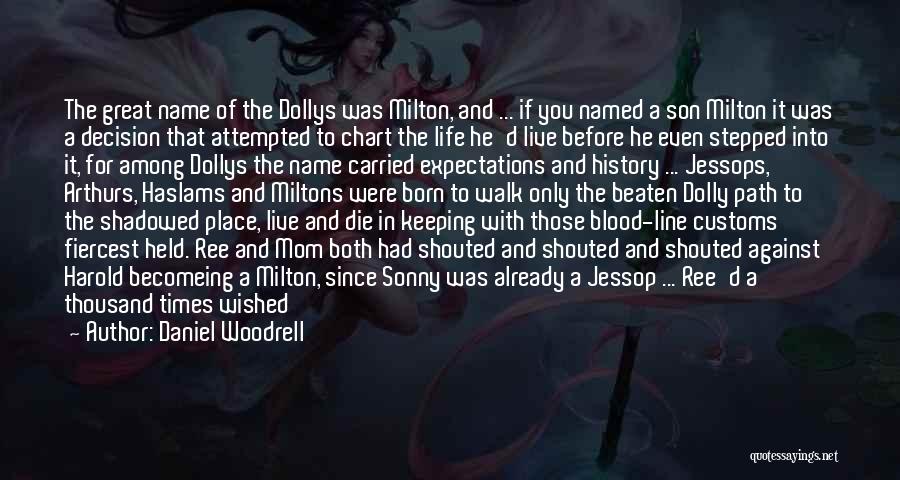 Daniel Woodrell Quotes: The Great Name Of The Dollys Was Milton, And ... If You Named A Son Milton It Was A Decision