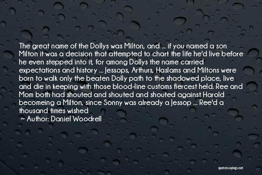 Daniel Woodrell Quotes: The Great Name Of The Dollys Was Milton, And ... If You Named A Son Milton It Was A Decision