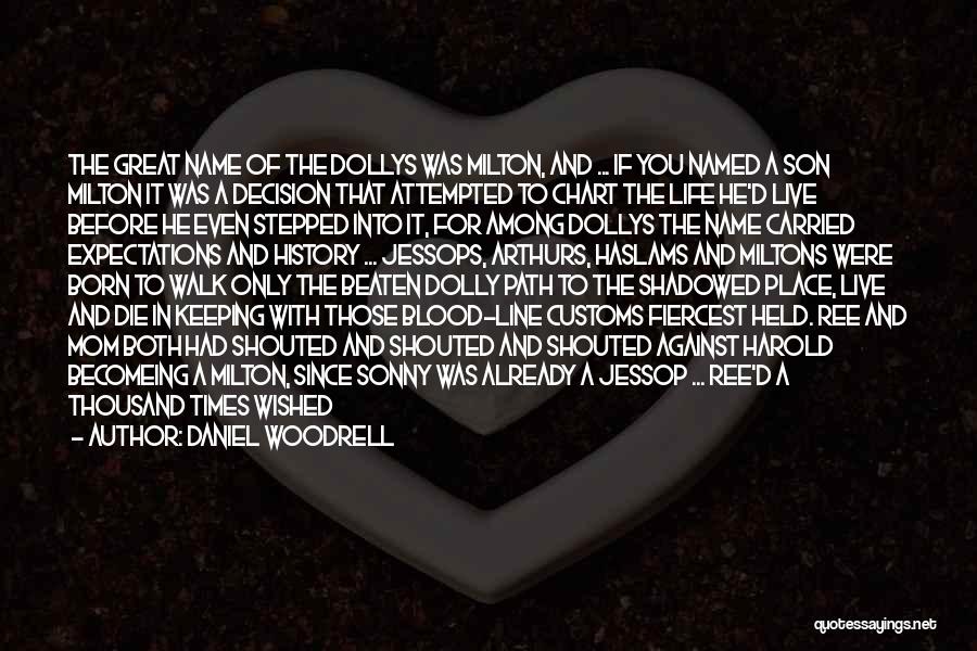 Daniel Woodrell Quotes: The Great Name Of The Dollys Was Milton, And ... If You Named A Son Milton It Was A Decision