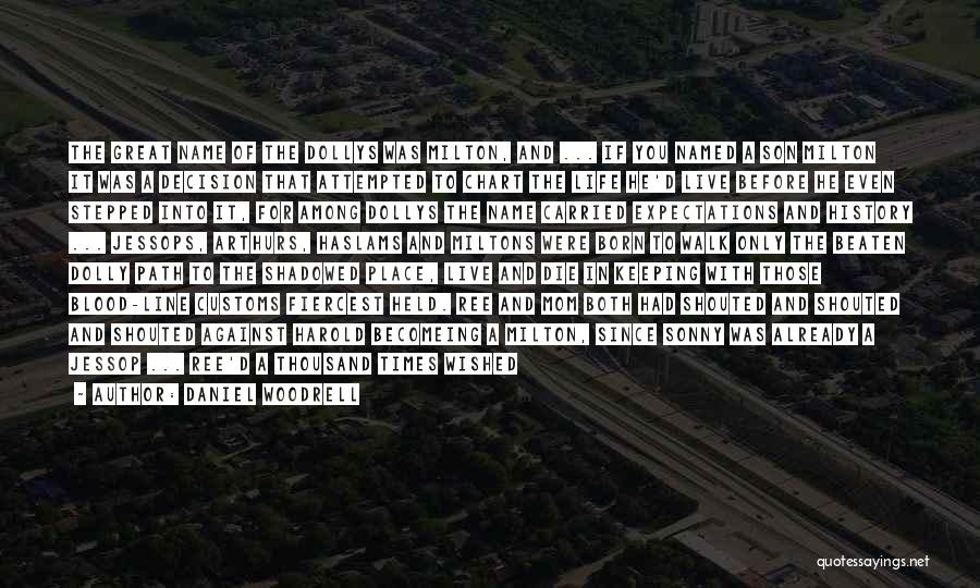 Daniel Woodrell Quotes: The Great Name Of The Dollys Was Milton, And ... If You Named A Son Milton It Was A Decision