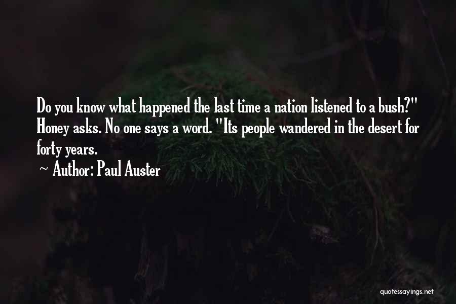 Paul Auster Quotes: Do You Know What Happened The Last Time A Nation Listened To A Bush? Honey Asks. No One Says A