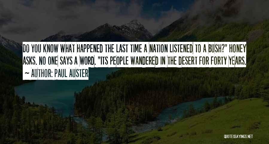 Paul Auster Quotes: Do You Know What Happened The Last Time A Nation Listened To A Bush? Honey Asks. No One Says A