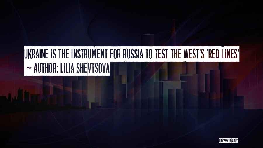 Lilia Shevtsova Quotes: Ukraine Is The Instrument For Russia To Test The West's 'red Lines'