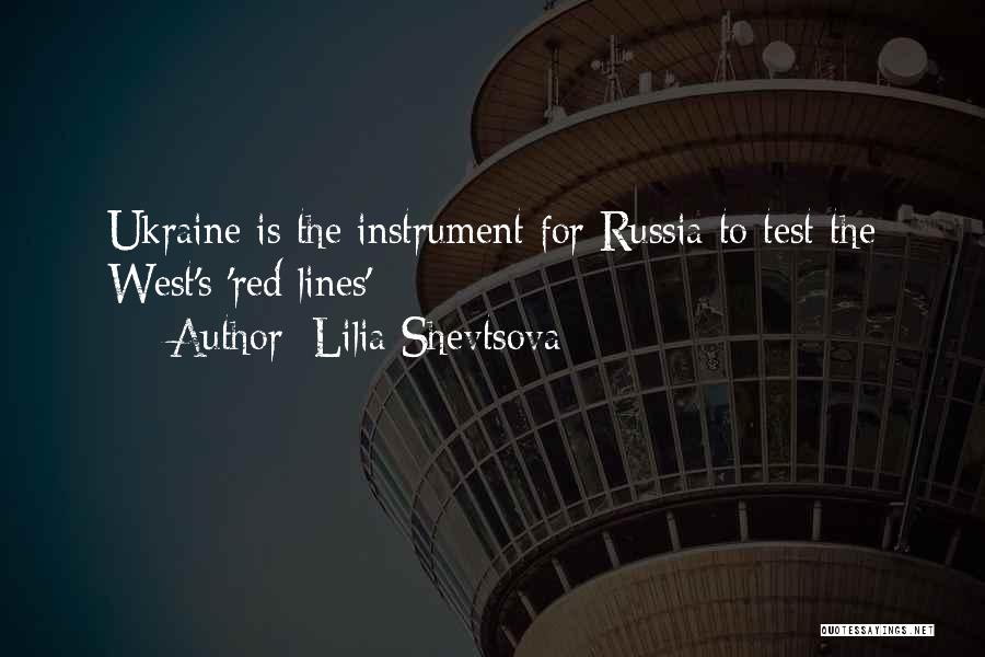 Lilia Shevtsova Quotes: Ukraine Is The Instrument For Russia To Test The West's 'red Lines'