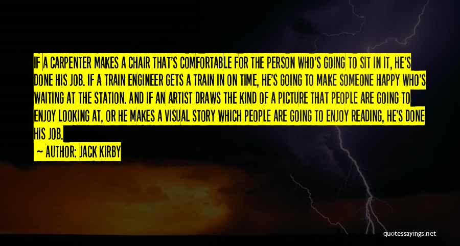 Jack Kirby Quotes: If A Carpenter Makes A Chair That's Comfortable For The Person Who's Going To Sit In It, He's Done His