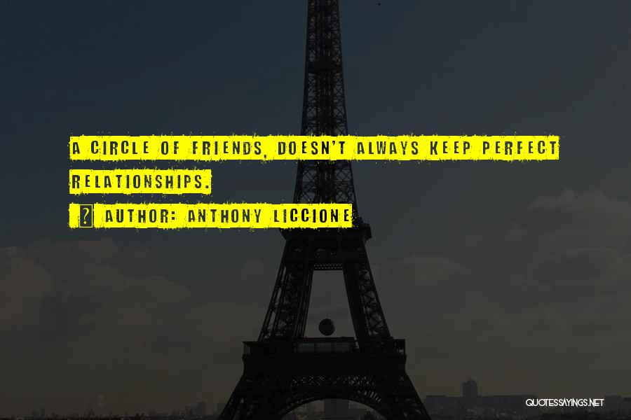 Anthony Liccione Quotes: A Circle Of Friends, Doesn't Always Keep Perfect Relationships.