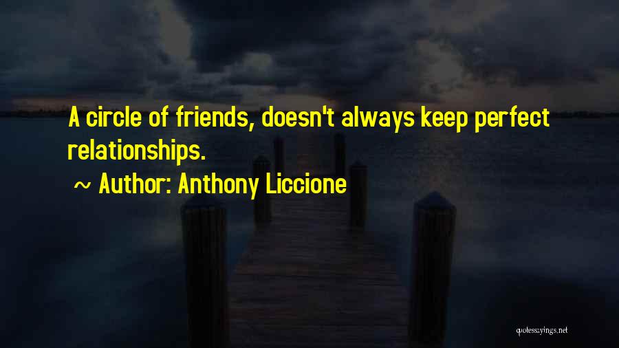 Anthony Liccione Quotes: A Circle Of Friends, Doesn't Always Keep Perfect Relationships.