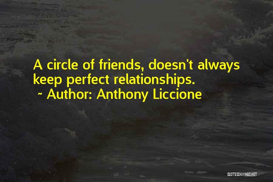 Anthony Liccione Quotes: A Circle Of Friends, Doesn't Always Keep Perfect Relationships.