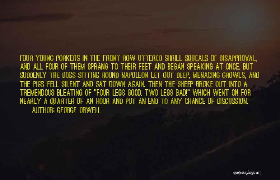 George Orwell Quotes: Four Young Porkers In The Front Row Uttered Shrill Squeals Of Disapproval, And All Four Of Them Sprang To Their