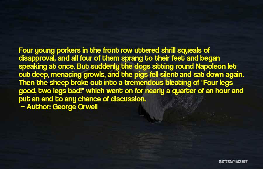 George Orwell Quotes: Four Young Porkers In The Front Row Uttered Shrill Squeals Of Disapproval, And All Four Of Them Sprang To Their