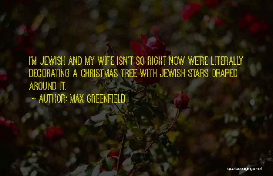 Max Greenfield Quotes: I'm Jewish And My Wife Isn't So Right Now We're Literally Decorating A Christmas Tree With Jewish Stars Draped Around