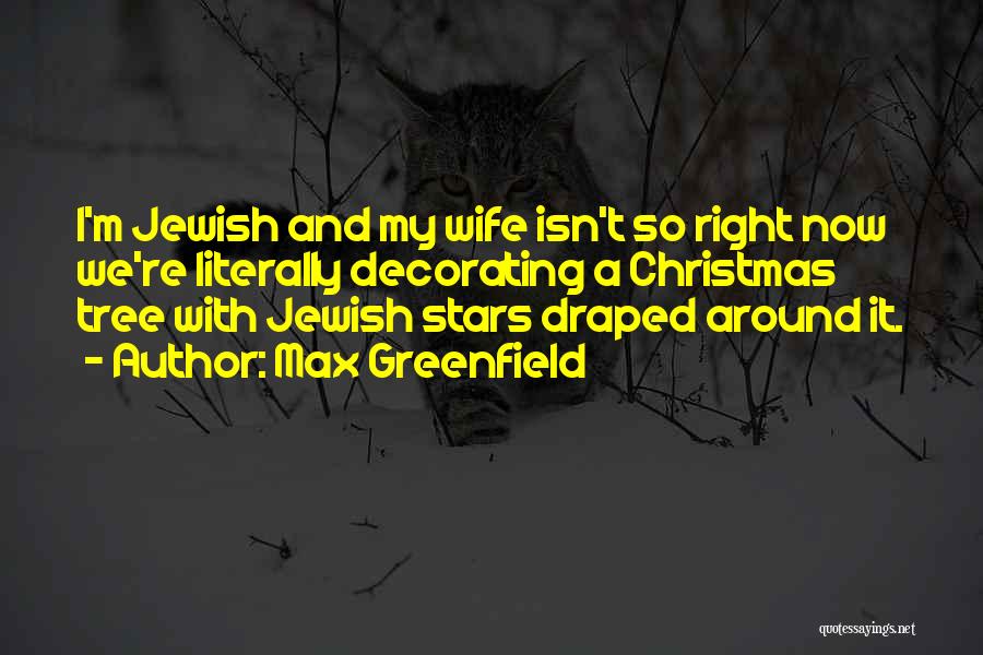 Max Greenfield Quotes: I'm Jewish And My Wife Isn't So Right Now We're Literally Decorating A Christmas Tree With Jewish Stars Draped Around