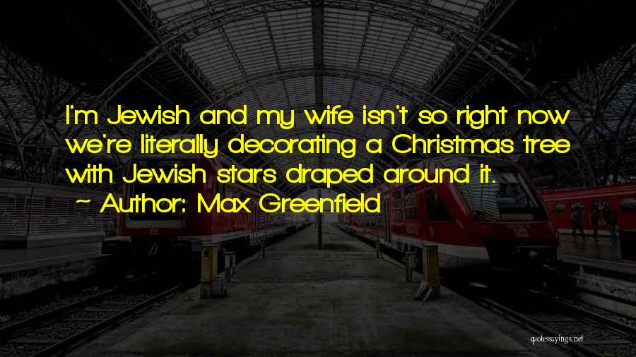Max Greenfield Quotes: I'm Jewish And My Wife Isn't So Right Now We're Literally Decorating A Christmas Tree With Jewish Stars Draped Around