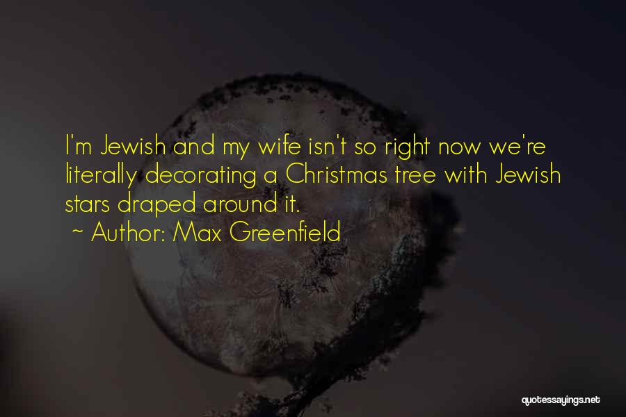 Max Greenfield Quotes: I'm Jewish And My Wife Isn't So Right Now We're Literally Decorating A Christmas Tree With Jewish Stars Draped Around
