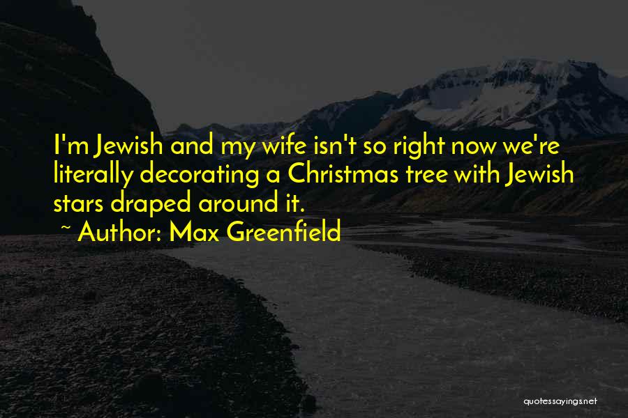Max Greenfield Quotes: I'm Jewish And My Wife Isn't So Right Now We're Literally Decorating A Christmas Tree With Jewish Stars Draped Around